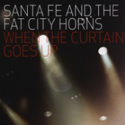 Santa Fe & The Fat City Horns: When The Curtain Goes Up (2009)